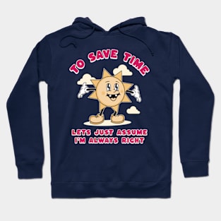 To Save Time Let's Just Assume I'm Always Right Hoodie